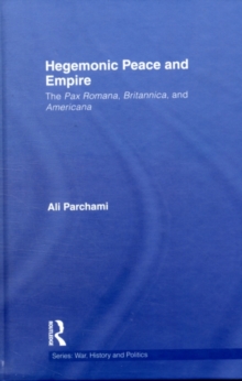 Hegemonic Peace and Empire : The Pax Romana, Britannica and Americana