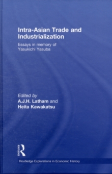 Intra-Asian Trade and Industrialization : Essays in Memory of Yasukichi Yasuba