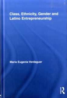 Class, Ethnicity, Gender and Latino Entrepreneurship