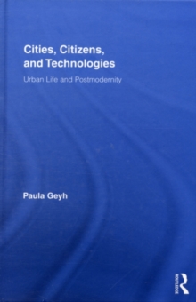 Cities, Citizens, and Technologies : Urban Life and Postmodernity