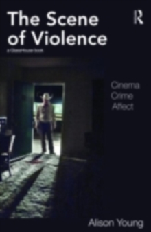 The Scene of Violence : Cinema, Crime, Affect