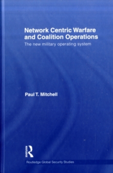 Network Centric Warfare and Coalition Operations : The New Military Operating System