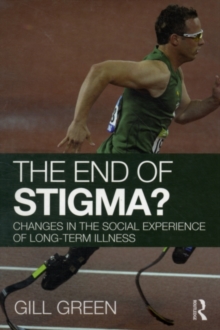 The End of Stigma? : Changes in the Social Experience of Long-Term Illness