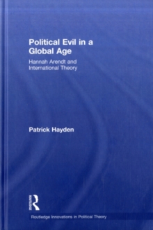 Political Evil in a Global Age : Hannah Arendt and International Theory