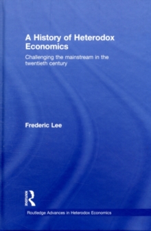 A History of Heterodox Economics : Challenging the mainstream in the twentieth century