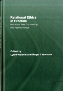 Relational Ethics in Practice : Narratives from Counselling and Psychotherapy