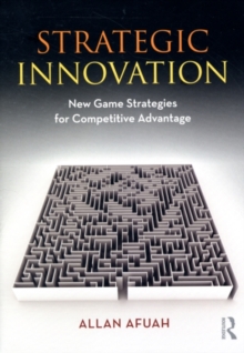 Strategic Innovation : New Game Strategies for Competitive Advantage