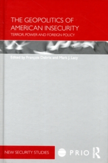 The Geopolitics of American Insecurity : Terror, Power and Foreign Policy