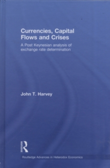 Currencies, Capital Flows and Crises : A Post Keynesian Analysis of Exchange Rate Determination