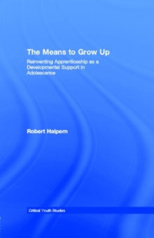 The Means to Grow Up : Reinventing Apprenticeship as a Developmental Support in Adolescence