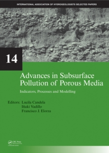 Advances in Subsurface Pollution of Porous Media - Indicators, Processes and Modelling : IAH selected papers, volume 14