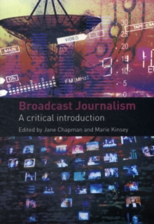 Broadcast Journalism : A Critical Introduction