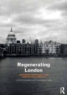 Regenerating London : Governance, Sustainability and Community in a Global City