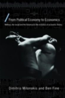 From Political Economy to Economics : Method, the social and the historical in the evolution of economic theory