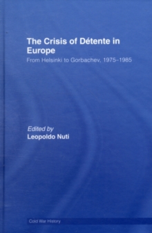 The Crisis of Detente in Europe : From Helsinki to Gorbachev 1975-1985