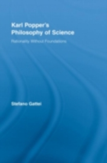 Karl Popper's Philosophy of Science : Rationality without Foundations