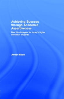 Achieving Success through Academic Assertiveness : Real life strategies for today's higher education students