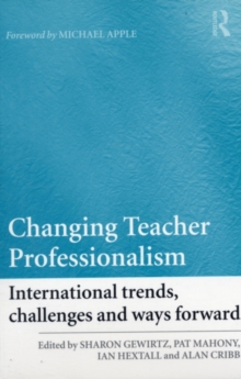 Changing Teacher Professionalism : International trends, challenges and ways forward