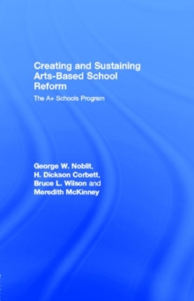 Creating and Sustaining Arts-Based School Reform : The A+ Schools Program