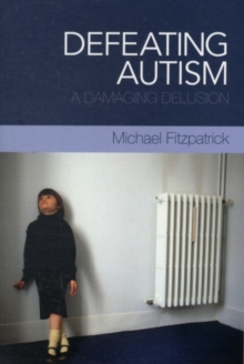 Defeating Autism : A Damaging Delusion