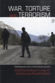 War, Torture and Terrorism : Rethinking the Rules of International Security