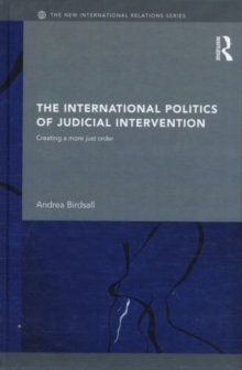 The International Politics of Judicial Intervention : Creating a more just order