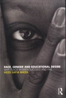 Race, Gender and Educational Desire : Why black women succeed and fail