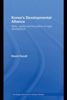 Korea's Developmental Alliance : State, capital and the politics of rapid development