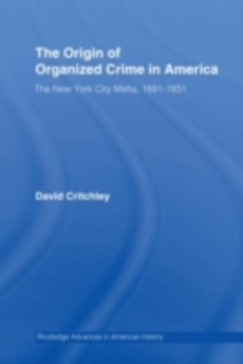 The Origin of Organized Crime in America : The New York City Mafia, 1891-1931