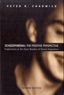 Schizophrenia: The Positive Perspective : Explorations at the Outer Reaches of Human Experience