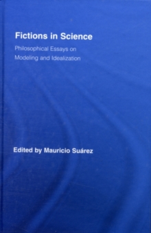 Fictions in Science : Philosophical Essays on Modeling and Idealization