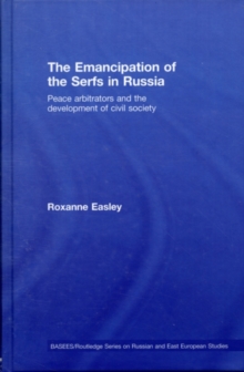 The Emancipation of the Serfs in Russia : Peace Arbitrators and the Development of Civil Society