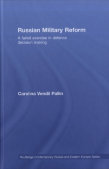 Russian Military Reform : A Failed Exercise in Defence Decision Making