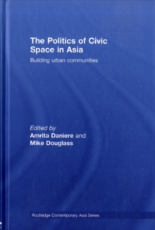 The Politics of Civic Space in Asia : Building Urban Communities