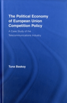 The Political Economy of European Union Competition Policy : A Case Study of the Telecommunications Industry