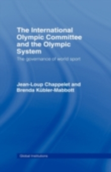 The International Olympic Committee and the Olympic System : The Governance of World Sport