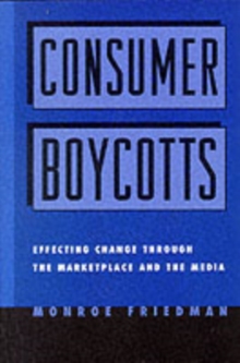 Consumer Boycotts : Effecting Change Through the Marketplace and Media