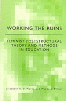 Working the Ruins : Feminist Poststructural Theory and Methods in Education