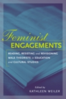 Feminist Engagements : Reading, Resisting, and Revisioning Male Theorists in Education and Cultural Studies