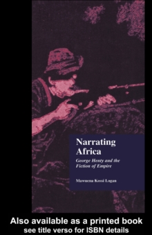 Narrating Africa : George Henty and the Fiction of Empire