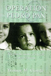 Operation Pedro Pan : The Untold Exodus of 14,048 Cuban Children