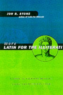 More Latin for the Illiterati : A Guide to Medical, Legal and Religious Latin