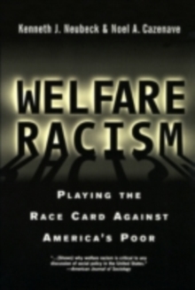 Welfare Racism : Playing the Race Card Against America's Poor