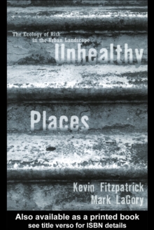 Unhealthy Places : The Ecology of Risk in the Urban Landscape