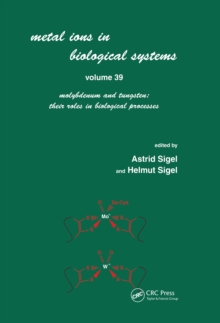 Metals Ions in Biological System : Volume 39: Molybdenum and Tungsten: Their Roles in Biological Processes: