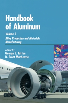 Handbook of Aluminum : Volume 2: Alloy Production and Materials Manufacturing