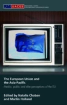 The European Union and the Asia-Pacific : Media, Public and Elite Perceptions of the EU