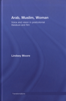 Arab, Muslim, Woman : Voice and Vision in Postcolonial Literature and Film