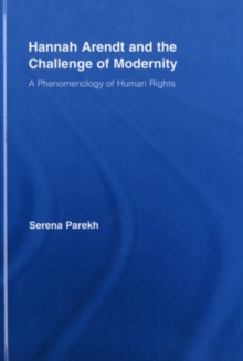 Hannah Arendt and the Challenge of Modernity : A Phenomenology of Human Rights