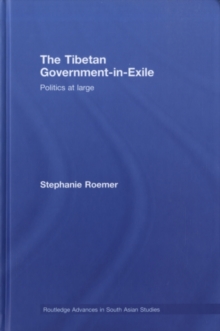 The Tibetan Government-in-Exile : Politics at Large